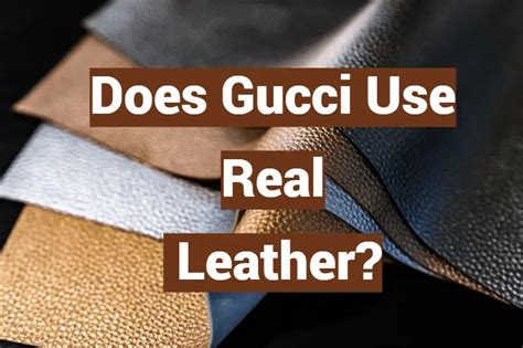 is gucci leather real|does gucci use real leather.